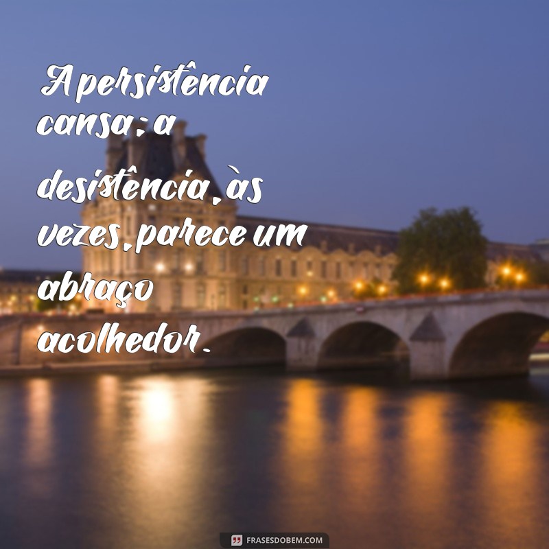 Frases Inspiradoras para Superar a Vontade de Desistir 