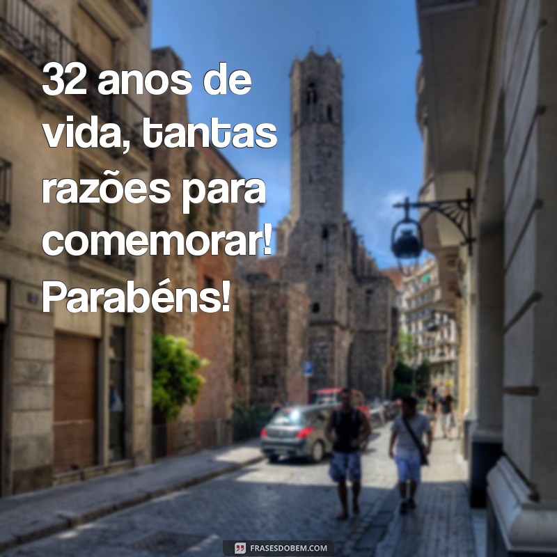 Mensagens Inspiradoras para Celebrar 32 Anos de Vida: Ideias Criativas para Aniversário 