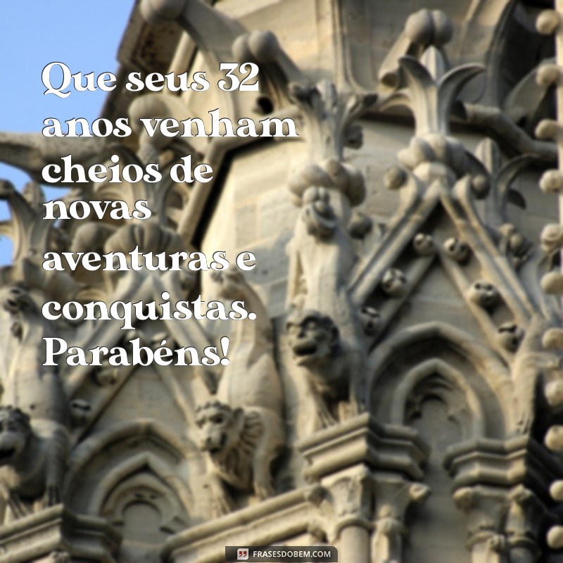 Mensagens Inspiradoras para Celebrar 32 Anos de Vida: Ideias Criativas para Aniversário 