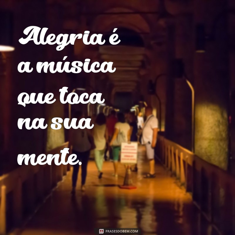 Frases Inspiradoras sobre Alegria para Iluminar seu Dia 