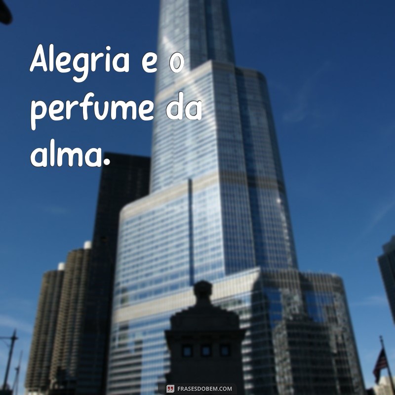 Frases Inspiradoras sobre Alegria para Iluminar seu Dia 