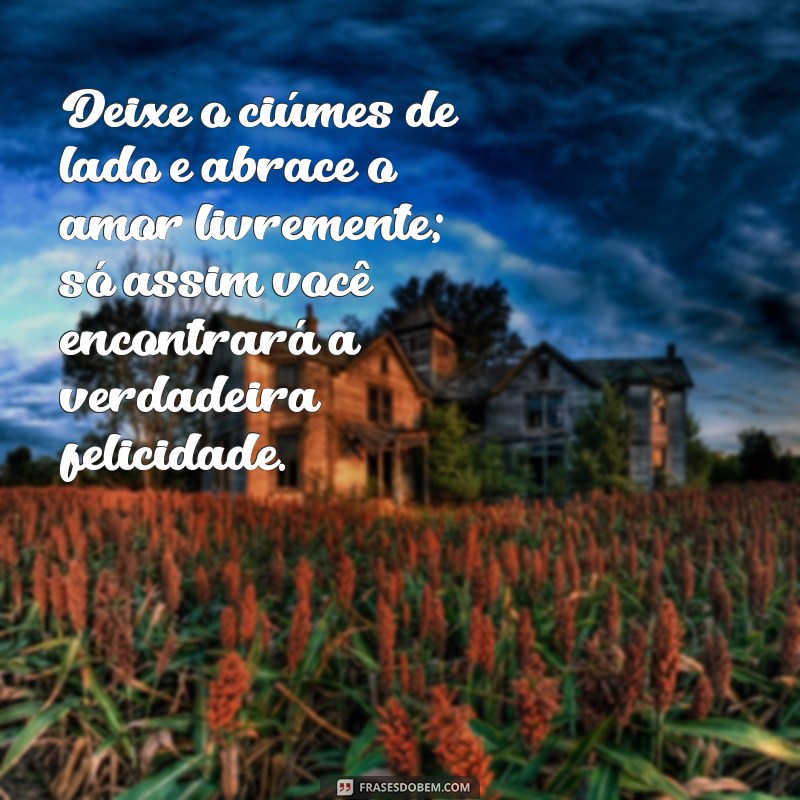 Como Lidar com Ciúmes: Mensagens Inspiradoras para Superar a Insegurança 