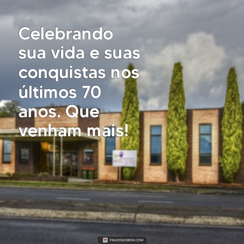 Mensagens Inspiradoras para Celebrar 70 Anos de Vida: Ideias para Aniversários Memoráveis 