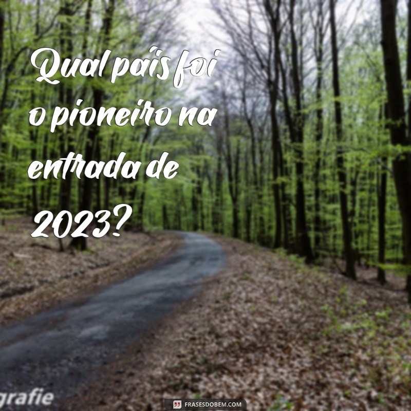 Descubra Qual é o Primeiro País a Celebrar o Ano Novo de 2023 