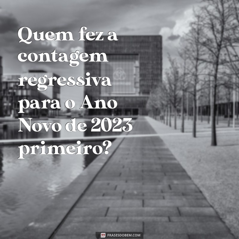 Descubra Qual é o Primeiro País a Celebrar o Ano Novo de 2023 