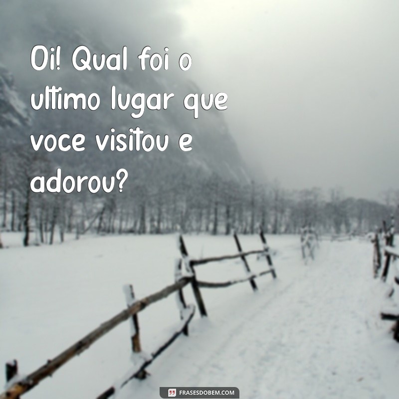 10 Dicas Infalíveis para Iniciar uma Conversa com Ela por Mensagem 