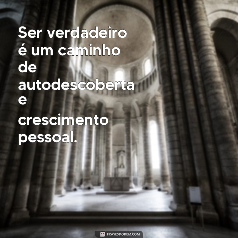 Como Ser Verdadeiro: Dicas para Autenticidade e Crescimento Pessoal 