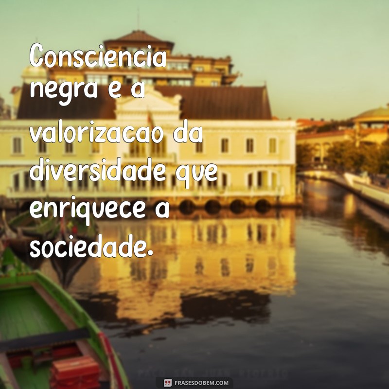 Reflexões Poderosas: Frases Inspiradoras sobre Consciência Negra 