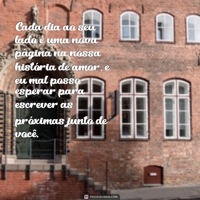 texto apaixonado para namorada Cada dia ao seu lado é uma nova página na nossa história de amor, e eu mal posso esperar para escrever as próximas junto de você.