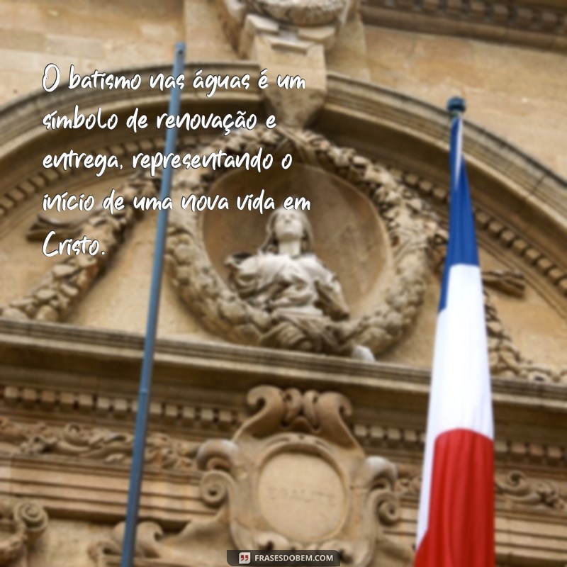 mensagem sobre o batismo nas águas O batismo nas águas é um símbolo de renovação e entrega, representando o início de uma nova vida em Cristo.