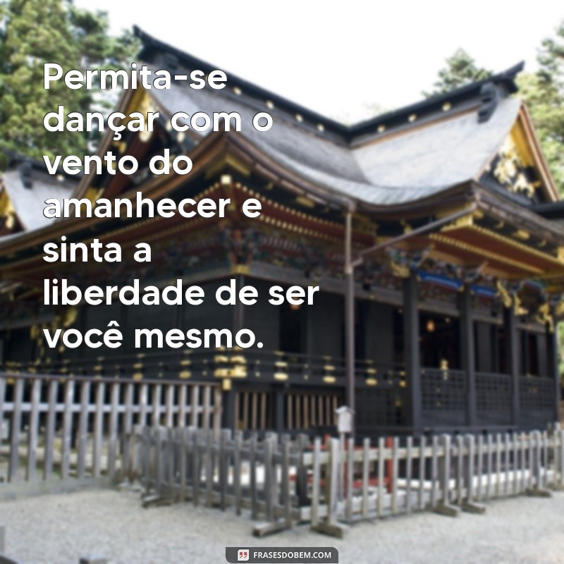 Frases Inspiradoras para Começar o Dia com Energia ao Amanhecer 