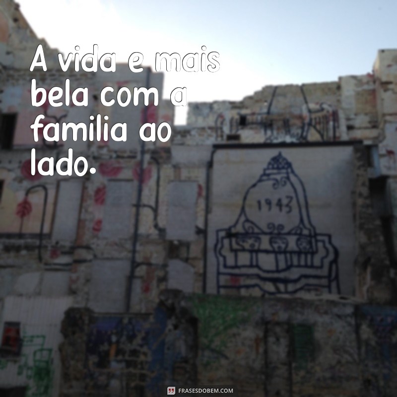 Frases Curtas sobre Família: Amor e União em Palavras 