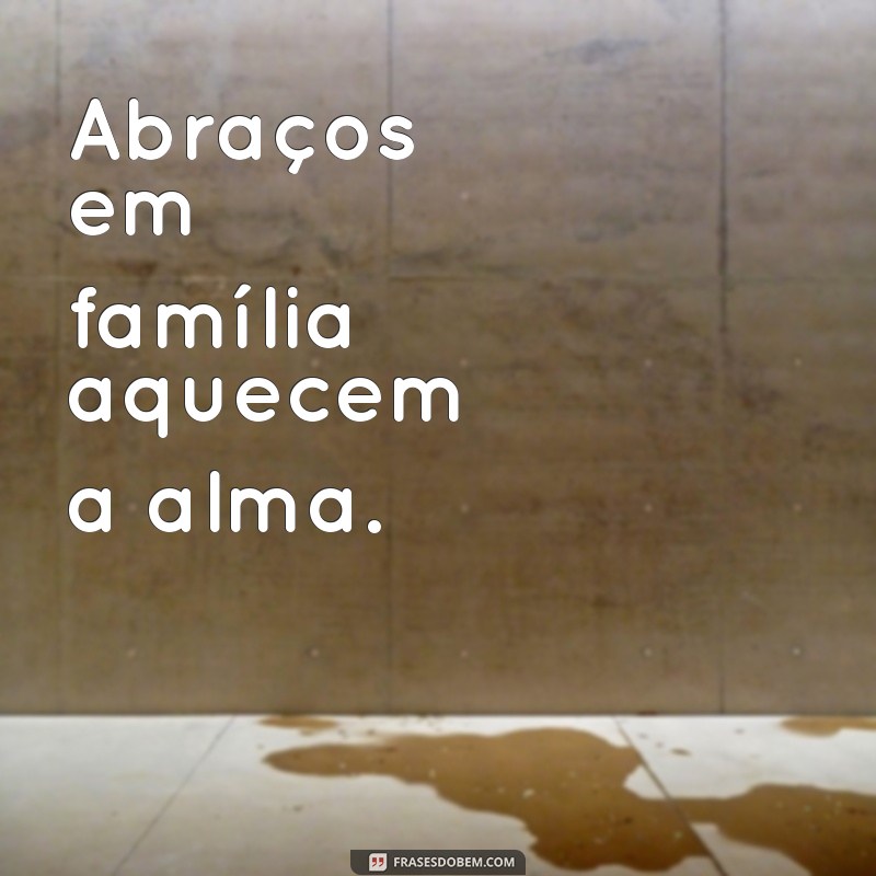 Frases Curtas sobre Família: Amor e União em Palavras 