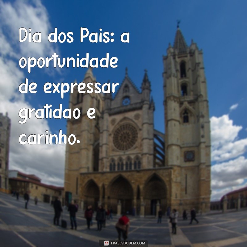 Dia dos Pais: Celebre com Frases Inspiradoras e Mensagens Emocionantes 