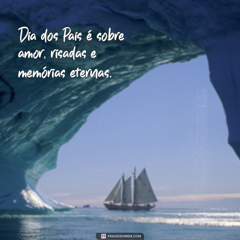 Dia dos Pais: Celebre com Frases Inspiradoras e Mensagens Emocionantes 