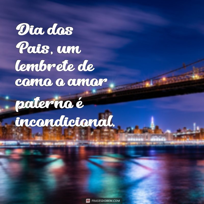 Dia dos Pais: Celebre com Frases Inspiradoras e Mensagens Emocionantes 