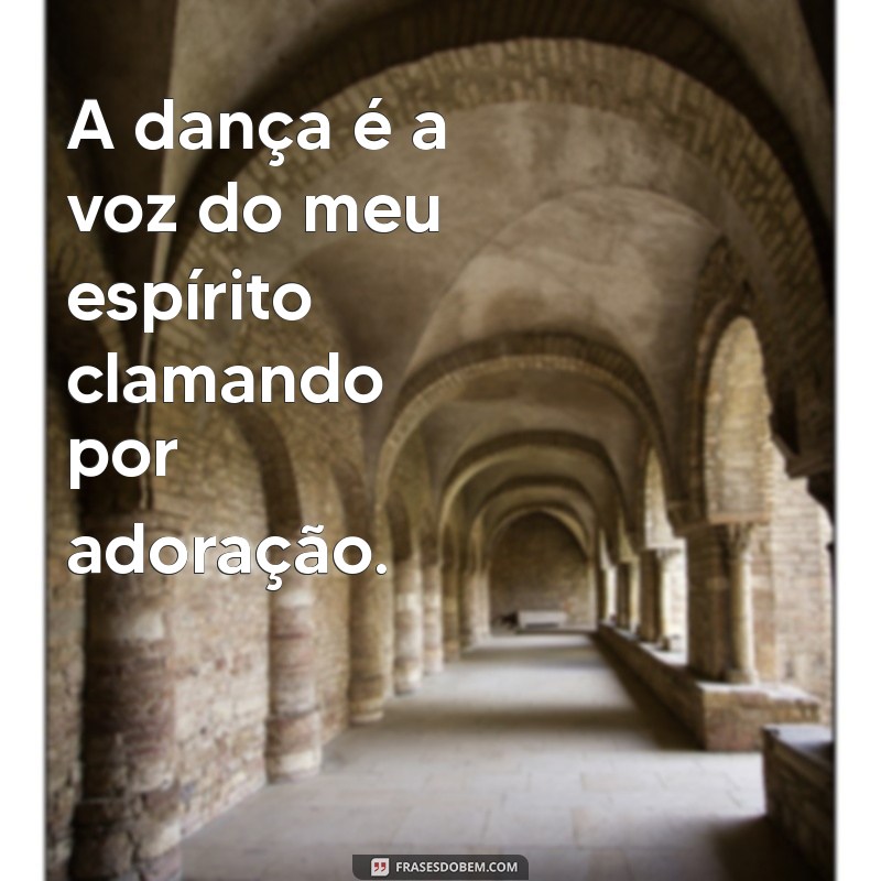 Frases Inspiradoras sobre Dança Cristã: Celebre Sua Fé com Movimento 