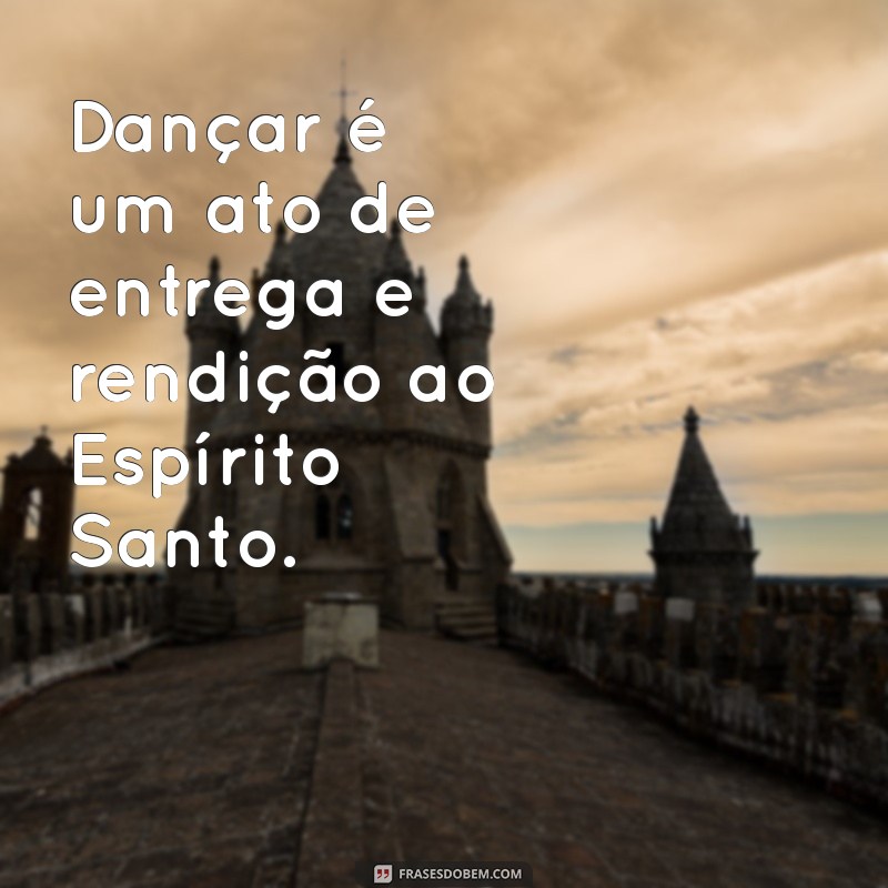 Frases Inspiradoras sobre Dança Cristã: Celebre Sua Fé com Movimento 