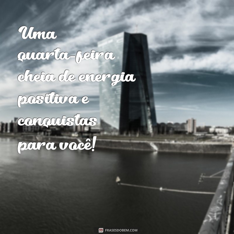 Frases Inspiradoras de Bom Dia para Uma Quarta-Feira Motivadora 