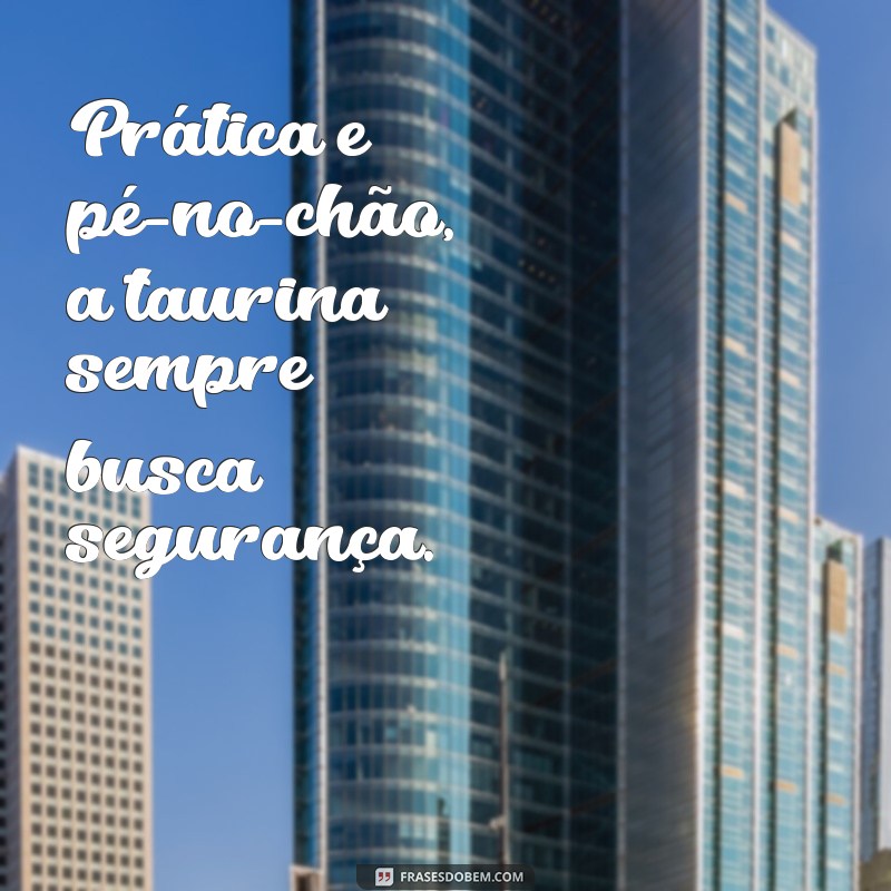 como é uma pessoa do signo de touro? Prática e pé-no-chão, a taurina sempre busca segurança.