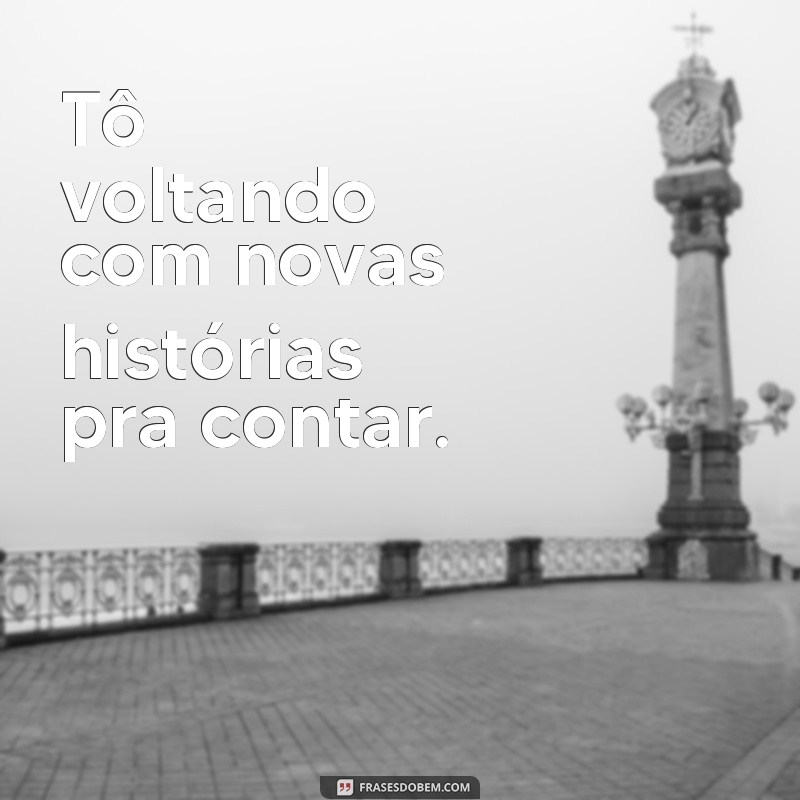 Confira as melhores frases de volta: inspire-se com as palavras de Tô Voltando 