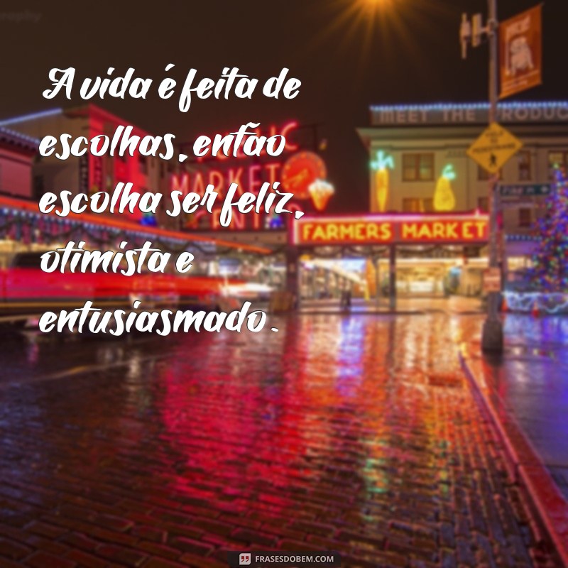 Descubra as melhores frases de entusiasmo e otimismo para inspirar sua vida! 