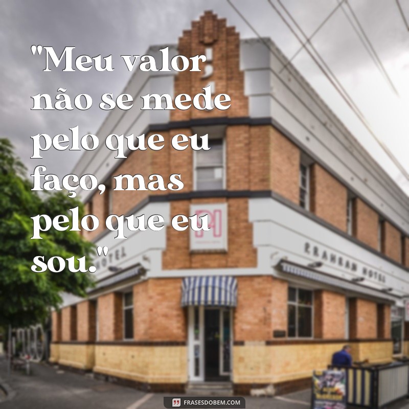 frases sobre seu valor 