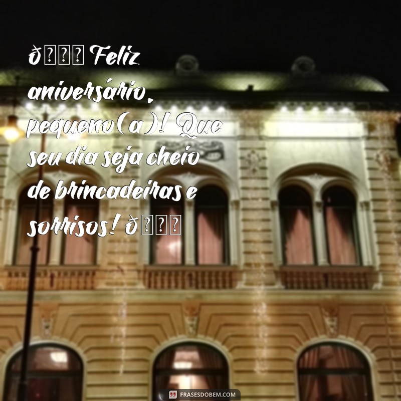 mensagem de feliz aniversário para crianca 🎉 Feliz aniversário, pequeno(a)! Que seu dia seja cheio de brincadeiras e sorrisos! 🎈