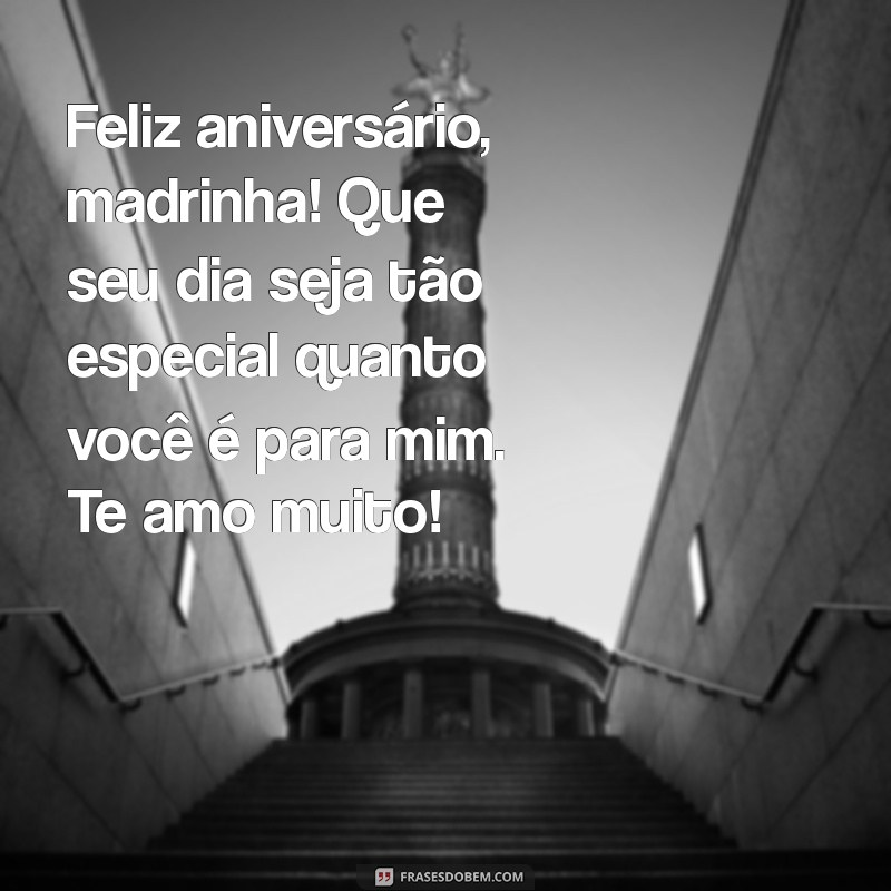 mensagem de aniversário para madrinha querida Feliz aniversário, madrinha! Que seu dia seja tão especial quanto você é para mim. Te amo muito!