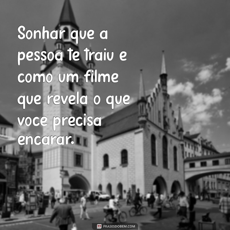 Significado de Sonhar que a Pessoa Te Traiu: Interpretações e Mensagens Ocultas 