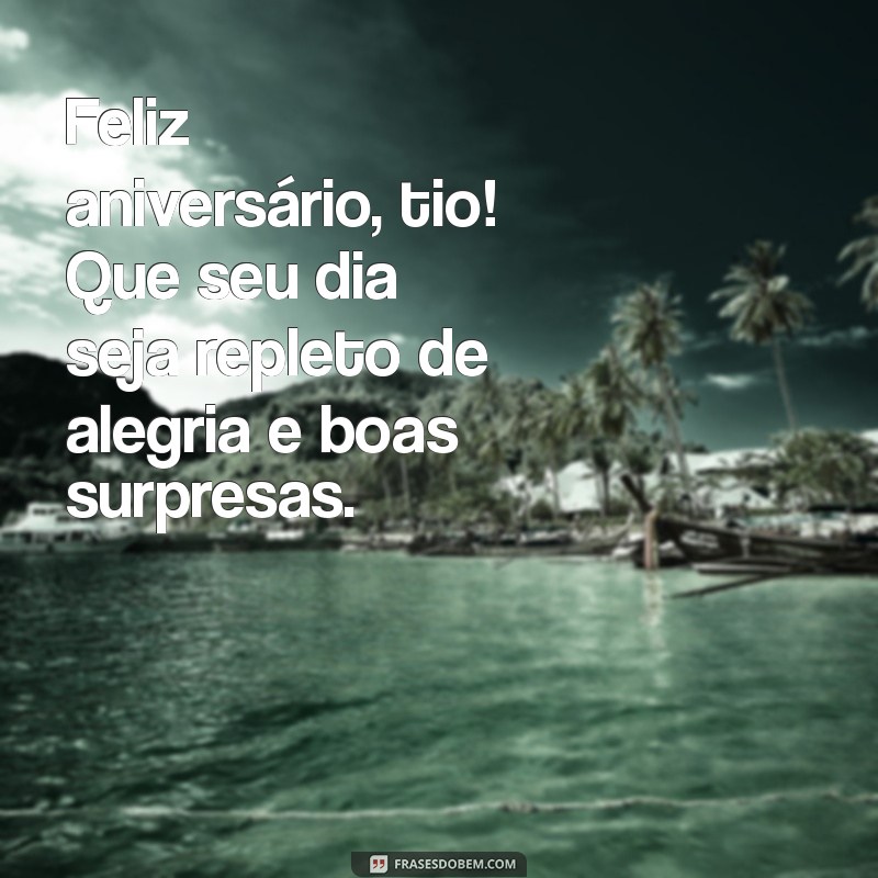 feliz aniversario para o tio Feliz aniversário, tio! Que seu dia seja repleto de alegria e boas surpresas.