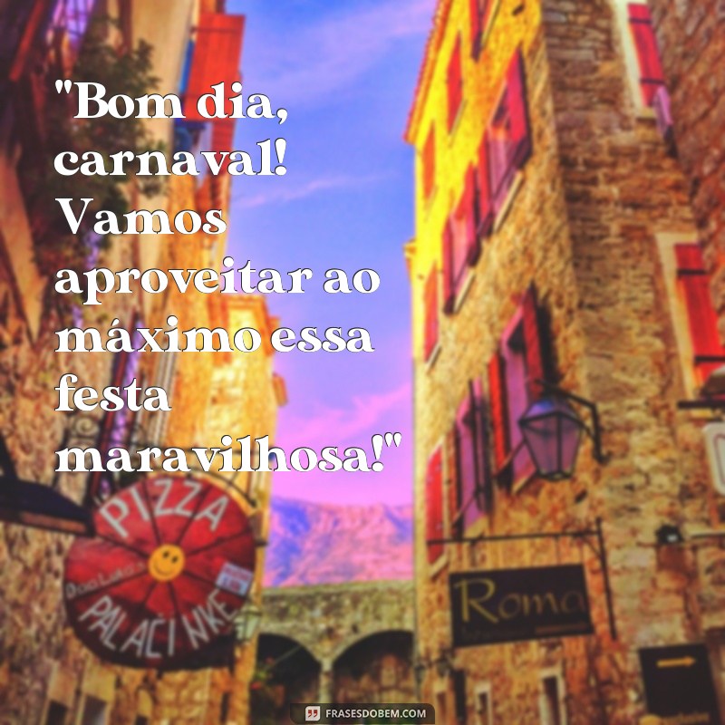 frases bom dia carnaval 