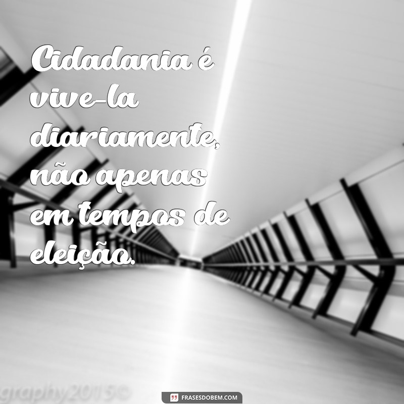 Frases Inspiradoras sobre Cidadania: Reflexões e Compromissos 