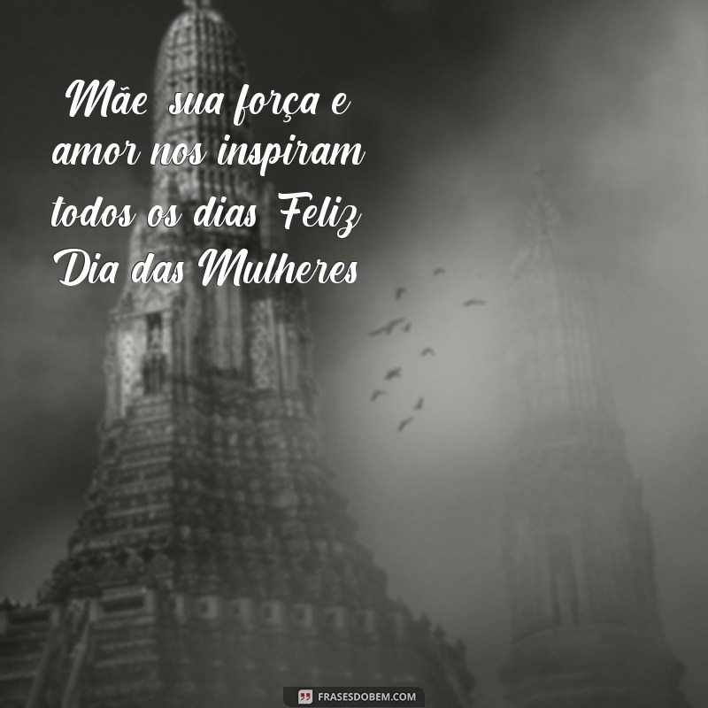 feliz dia das mulherés 2024 frases mãe 