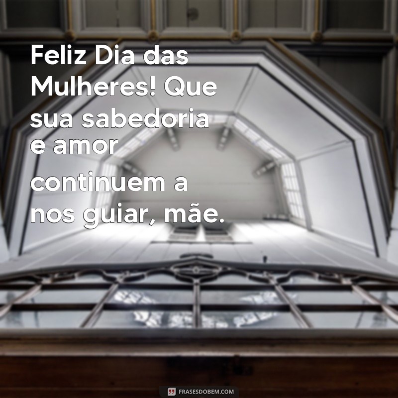 Frases Inspiradoras para Celebrar o Dia das Mulheres 2024: Homenagem Especial às Mães 