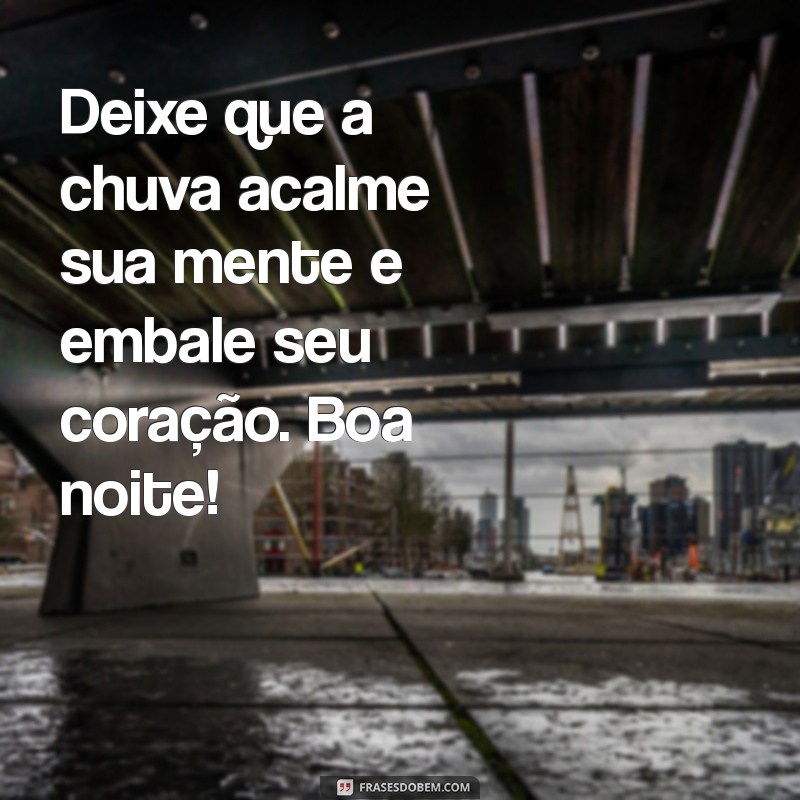 Frases Inspiradoras para uma Boa Noite Chuvosa: Conforto e Reflexão 