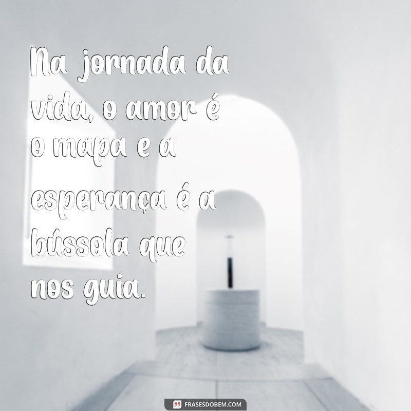 Mensagens Inspiradoras de Amor e Esperança para Transformar Seu Dia 