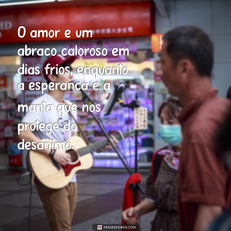 Mensagens Inspiradoras de Amor e Esperança para Transformar Seu Dia 