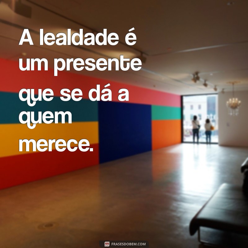 Lealdade: O Poder de Ser Fiel em Relacionamentos e na Vida 