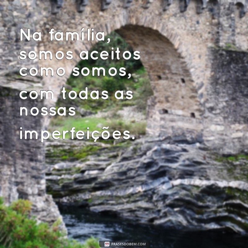 Frases Inspiradoras sobre Família: Celebre os Laços que Unem 