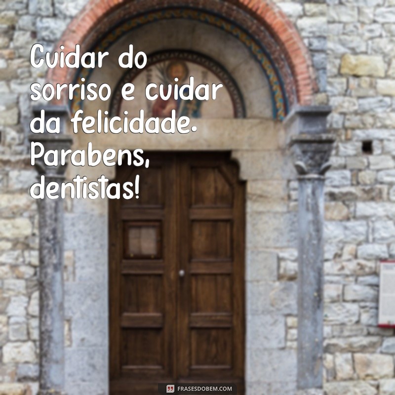 Frases Inspiradoras para Celebrar o Dia do Dentista: Homenagens e Mensagens 