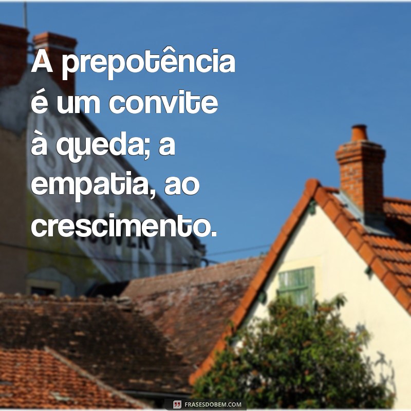 Entendendo a Prepotência: Causas, Efeitos e Como Superar 