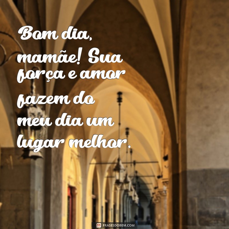 Mensagens de Bom Dia para Mãe: 20 Frases Carinhosas para Encantar 