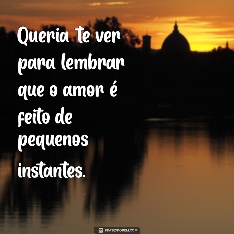 Frases Inspiradoras para Expressar o Desejo de Ver Alguém Especial 