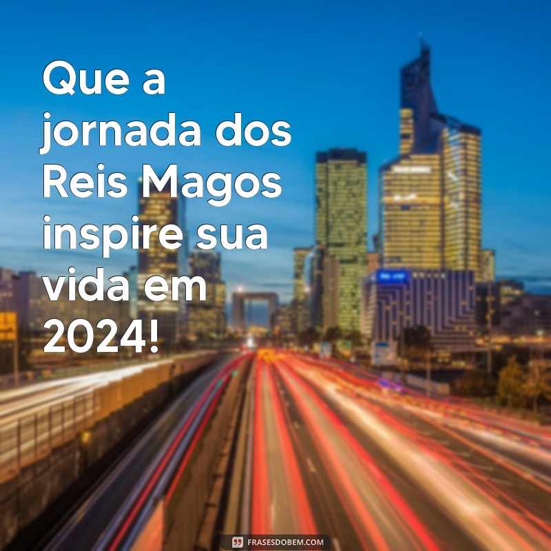 Mensagem Inspiradora para o Dia de Reis 2024: Celebre com Amor e Esperança 