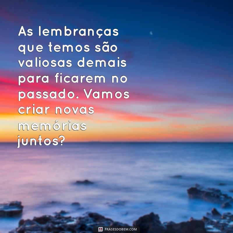 Reatar o Namoro: Mensagens Poderosas para Reconquistar o Coração 