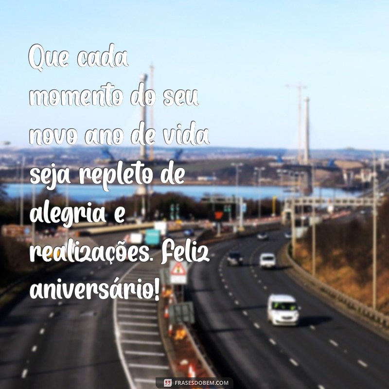 homenagem de aniversário Que cada momento do seu novo ano de vida seja repleto de alegria e realizações. Feliz aniversário!