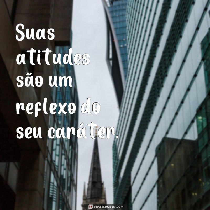 Reflexão e transformação: as melhores frases para repensar suas atitudes 