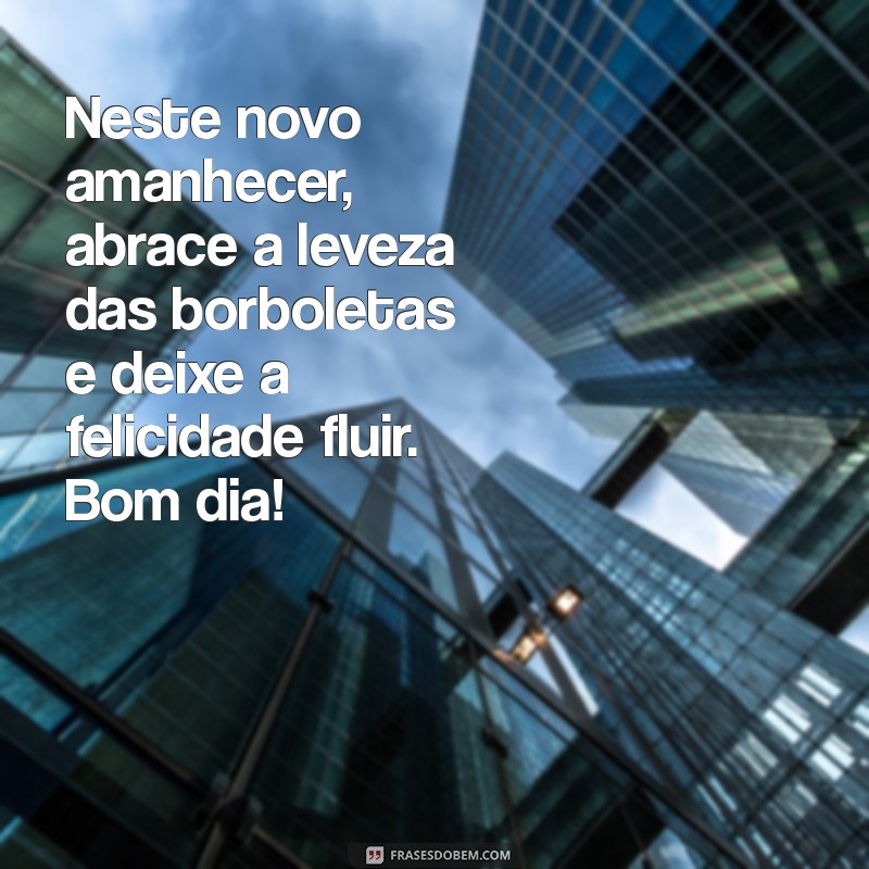 Frases Inspiradoras de Bom Dia no Recanto das Borboletas 