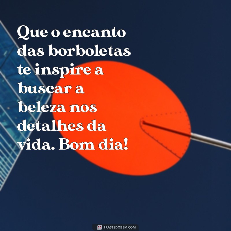 Frases Inspiradoras de Bom Dia no Recanto das Borboletas 